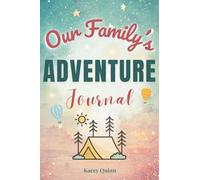 Our Family's Adventure Journal: A Guided Workbook for Capturing Shared Experiences and Creating Lasting Family Memories (The Our Family Project)