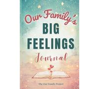 Our Family's Big Feelings Journal: A Guided Workbook for Parents and Kids to Manage Anxiety and Emotions (The Our Family Project)