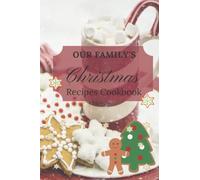 Our Family's Christmas Recipes Cookbook: Our Family's Christmas Recipes Cookbook: Christmas Recipe Blank lined Book to Write in Holiday Recipes from ... Holiday Dishes that Need to be Passed On