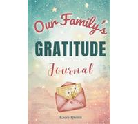 Our Family's Gratitude Journal: A Guided Workbook for Cultivating Thankfulness, Joy, and a Positive Family Mindset (The Our Family Project)