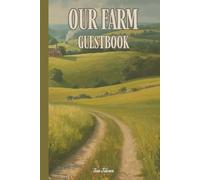 OUR FARM GUESTBOOK So Harvest All The Cheerful Greetings From Your Guests and Visitors to Memorise Every Visit and Enjoy: For Adults and Seniors