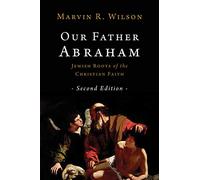 Our Father Abraham: Jewish Roots of the Christian Faith