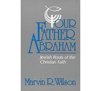 Our Father Abraham: Jewish Roots of the Christian Faith