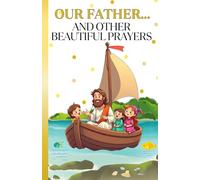 Our Father and Other Beautiful Prayers: Simple and Touching Prayers for Children for Every Day and Every Situation