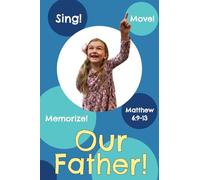 Our Father!: Matthew 6:9-13 (Sing, Move, and Memorize!)