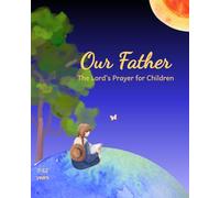 Our Father - The Lord’s Prayer Christian Activity Book for Children: Learn, Reflect, Write, Draw, Pray & Grow in Faith