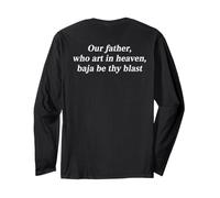 Our Father, Who Art in Heaven, Baja Be Thy Blast (On Back) Long Sleeve T-Shirt
