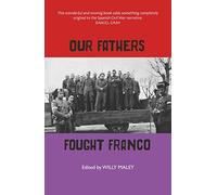 Our Fathers Fought Franco - 'What comes through persistently... is a sense of how much we have to learn from the past.' ALAN RIACH, The National: Three Volunteers for Spanish Freedom