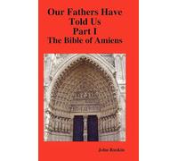 Our Fathers Have Told Us. Part I. The Bible of Amiens.