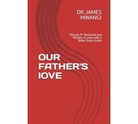 OUR FATHER'S lOVE: Volume IV: Revealed and Written in Love with a Bible Study Guide