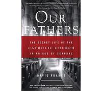 Our Fathers: The Secret Life Of The Catholic Church In An Age Of Scandal