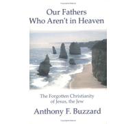 Our Fathers Who Aren't in Heaven: The Forgotten Christianity of Jesus, the Jew