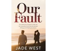 Our Fault: The Untold Story of Passion, Pride, and the Impossible Choice Between Letting Go and Fighting for Forever