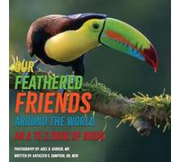 Our Feathered Friends Around The World - An A To Z Book Of Birds