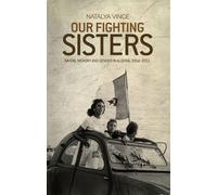 Our Fighting Sisters: Nation, Memory and Gender in Algeria, 1954-2012