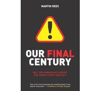 Our Final Century: Will Civilisation Survive the Twenty-first Century?: The 50/50 Threat to Humanity's Survival