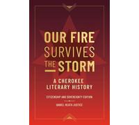 Our Fire Survives the Storm: A Cherokee Literary History, Citizenship and Sovereignty Edition (Indigenous Americas)