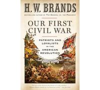 Our First Civil War: Patriots and Loyalists in the American Revolution
