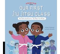 Our First Jiu Jitsu Class: An Introduction to Jiu Jitsu for Kids (Kokoro Kidz JiuJitsu)