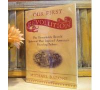 Our First Revolution: The Remarkable British Upheaval That INspired America's Founding Fathers