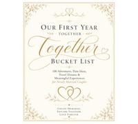 Our First Year Together Bucket List: 100 Adventures, Date Ideas, Travel Dreams & Meaningful Experiences for Newly Married Couples