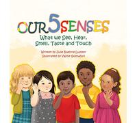 Our Five Senses: What We See, Hear, Smell, Taste and Touch