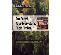 Our Forest, Your Ecosystem, Their Timber : Communities, Conservation, and the State in Community-Based Forest Management