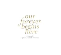 Our Forever Begins Here: A Keepsake of Love, Wishes & Memories