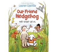 Our Friend Hedgehog: The Story of Us