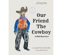 Our Friend The Cowboy: A Wild West Hero (Art and Verse)