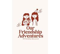 Our Friendship Adventures - 100 Friendship Date Idea's for Besties