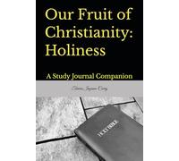 Our Fruit of Christianity: Holiness: Daily Study Journal Companion