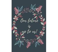 Our future is up to us notebook, diary : dot grid cream paper journal: Carnet de notes, calepin, bloc-notes : pages en pointillés, papier crème