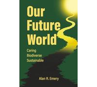 Our Future World: Caring, Biodiverse, Sustainable