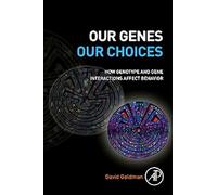 Our Genes, Our Choices: How genotype and gene interactions affect behavior