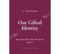 Our Gifted Identity: Discovering Who Christ Has Already Made Us