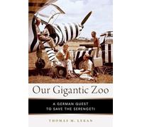 Our Gigantic Zoo: A German Quest to Save the Serengeti