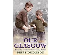 Our Glasgow: Memories of Life in Disappearing Britain