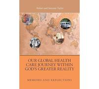 Our Global Health Care Journey Within God's Greater Reality: Memoirs and Reflections