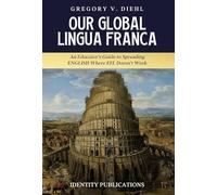Our Global Lingua Franca: An Educator's Guide to Spreading English Where EFL Doesn't Work