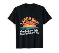 Our Goals Are Lofty Our Frisbees Are Too Labor Day T-Shirt