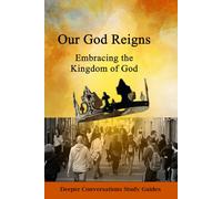 Our God Reigns: Embracing the Kingdom of God (Deeper Conversations Study Guides)