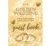 Our Golden Wedding Anniversary Celebration Guest Book: 50th Wedding Anniversary Guest Book
