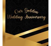 Our Golden Wedding Anniversary: Keepsake Memory Book For Family and Friends to Write In Signatures