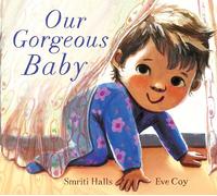 Our Gorgeous Baby: A beautifully illustrated gift picture book for parents and siblings welcoming a new baby