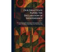 Our Great State Papers: The Declaration of Independence: The Constitution of the United States; The Constitution of New Jersey; The History of and Pledge to the United States Flag