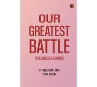Our Greatest Battle (The Meuse-Argonne)