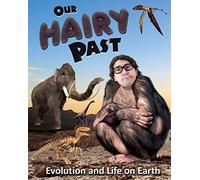Our Hairy Past: Evolution and Life on Earth