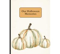Our Halloween Memories: A Keepsake Journal to Document Halloween Through the Years with Stories & Photos | 76 pages, 8.5 X 11”| A Memory Book to Document Each Year’s Costume
