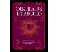 Our Hearts Entangled : Words of Dark Love & Eternal Devotion